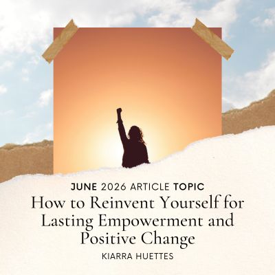 How to Reinvent Yourself for Lasting Empowerment and Positive Change